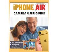 iPhone Air Camera User Guide: A Comprehensive Companion to Clearer, Brighter, and More Confident Photography, Simple Fixes, Supportive Tips with ... for Capturing Memories That Truly Shine