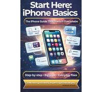 iPhone Basics-Start Here: The iPhone Guide That Doesn't Overwhelm: Like having a friendly expert right beside you!