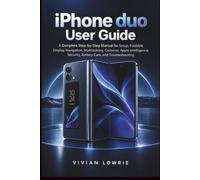 iPhone duo User Guide: A Complete Step-by-Step Manual for Setup, Foldable Display Navigation, Multitasking, Cameras, Apple Intelligence, Security, Battery Care, and Troubleshooting