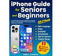 iPhone Guide for Seniors and Beginners: A Practical Step-by-Step Handbook for Everyday Features, Communication, Photos, Apps, Internet, Safety, and Accessibility