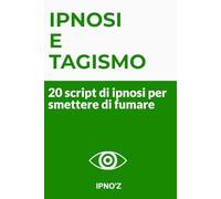 Ipnosi e tabagismo: 20 script di ipnosi per smettere di fumare