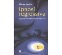 Ipnosi Regressiva. La Guida Innovativa Alla Vita Tra Le Vite