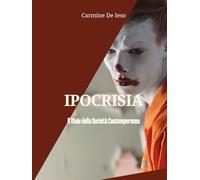 IPOCRISIA. IL MALE DELLA SOCIETA’ CONTEMPORANEA: Un libro che ti aiuterà a rivelare la verità del perché’ questo mondo è divenuto malvagio