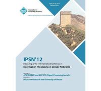 Ipsn 12 Proceedings Of The 11th International Conference On Information Processing In Sensor Networks