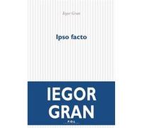 Ipso facto Iegor Gran (Auteur)