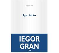 Ipso facto - Iegor Gran - P.o.l. - broché - Livre