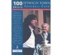 Ipswich Town Football Club 100 Greats