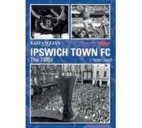 Ipswich Town Football Club: The 1980s