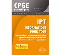 IPT - Informatique pour tous - Algorithmique, programmation Python, ingénierie numérique et simulation (bibliothèques Numpy et Scipy de Python) - Tout le programme de prépas scientifiques en 1 clin d'