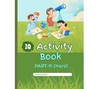 IQ Activity Book for Kids Ages 4-8: Part III: 100+ Brain Challenges, Logic Puzzles, Mazes, Patterns, Matching Games, Hidden Objects & More