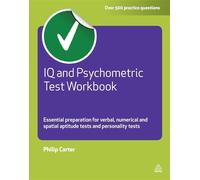 IQ and Psychometric Test: Essential Preparation for Verbal, Numerical and Spatial Aptitude Tests, and Personality Tests