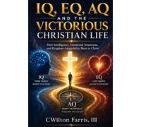 IQ, EQ, AQ and the Victorious Christian Life: Navigating Change Through Christ
