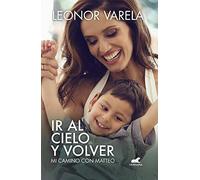 Ir Al Cielo Y Volver. Mi Camino Con Matteo / To Heaven And Back. My Journey With Matteo