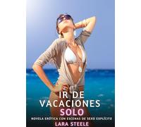 Ir de Vacaciones Solo: Novela Erótica con Escenas de Sexo Explícito - para Adultos