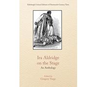 Ira Aldridge on the Stage: An Anthology