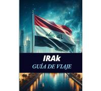 IRAK GUÍA DE VIAJE 2025: Un viaje a través de maravillas antiguas y maravillas modernas
