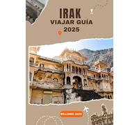 IRAK VIAJAR GUÍA 2025: Un viaje completo por el corazón de Mesopotamia: Descubra las antiguas civilizaciones, las vibrantes ciudades, los lugares ... de renacimiento y resiliencia cultural (2025)