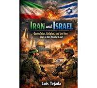 Iran and Israel: Geopolitics, Religion, and the New War in the Middle East
