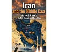 Iran and the Middle East: Conflict, Strategy, and Geopolitics