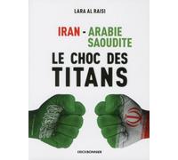 Iran - Arabie Saoudite - Le Choc Des Titans
