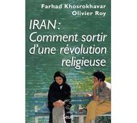 Iran : comment sortir d'une révolution religieuse - Farhad Khosrokhavar - Seuil - Livre