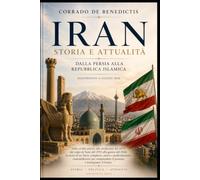 IRAN Dalla Persia alla Repubblica Islamica: Storia, rivoluzione e potere nel cuore del Medio Oriente