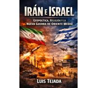 Irán e Israel: Geopolítica, Religión y la Nueva Guerra de Oriente Medio