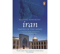 Iran: Empire of the Mind: A History from Zoroaster to the Present Day