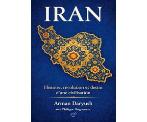 IRAN: Histoire, révolution et destin d’une civilisation