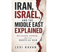 Iran, Israel, and the Middle East Explained: Religion, Power, and the Roots of War