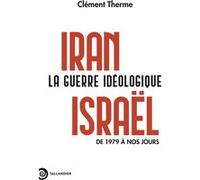 Iran-Israël. La guerre idéologique Clément Therme (Auteur)