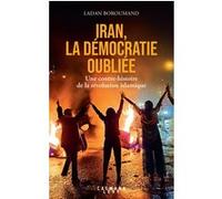 Iran, la démocratie oubliée Une contre-histoire de la révolution islamique - Ladan Boroumand - Calmann-Levy - broché - Essai
