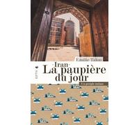 Iran, La Paupière Du Jour - Un Périple Intime