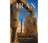 Iran Land der Könige: Von Kyros bis Prinz Reza Pahlavi