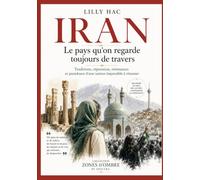 Iran : Le pays qu’on regarde toujours de travers: Traditions, répression, résistances et paradoxes d’une nation impossible à résumer