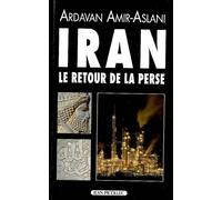 Iran, le retour de la Perse - Ardavan Amir-Aslani - Picollec - broché - Essai