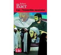 Robert Baer – Iran : l'irrésistible ascension – Trad. Marie de Prémonville – Gallimard Poche
