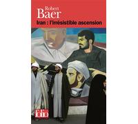 Robert Baer – Iran : l'irrésistible ascension – Trad. Marie de Prémonville – Gallimard Poche