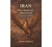 Iran Power, Identity, and Cultural Survival: Insights for Governance and Reform