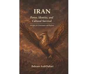 Iran Power, Identity, and Cultural Survival: Insights for Governance and Reform