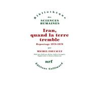 Iran, quand la terre tremble Reportage 1978-1979 - Michel Foucault - Gallimard - broché - Essai