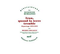 Iran, quand la terre tremble Reportage 1978-1979 - Michel Foucault - Gallimard - broché - Essai