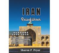 IRAN REISEFÜHRER 2025-2026: Entdecken Sie die Seele des Iran - durch Moscheen, Gärten, Dächer und herzliche Begegnungen in 15 Regionen