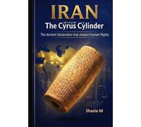 IRAN The Cyrus Cylinder:: The Ancient Declaration that shaped Human Rights