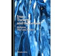 Iran, Turkey and the Levant: Religion, War and Politics