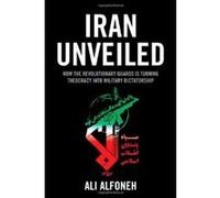 Iran Unveiled: How the Revolutionary Guards is Transforming Iran from Theocracy into Military Dictatorship - [Version Originale] Inconnu (Auteur)