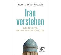 Iran verstehen: Geschichte, Gesellschaft und Religion