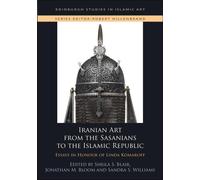 Iranian Art From The Sasanians To The Islamic Republic