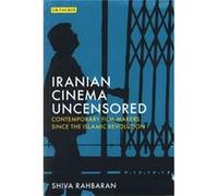 Iranian Cinema Uncensored: Contemporary Film-Makers Since The Islamic Revolution (Paperback) Shiva Rahbaran, Shiva Rahbaran, Maryam Mohajer (Auteur)