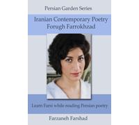 Iranian Contemporary Poetry - Forugh Farrokhzad: Learn Farsi While Reading Persian Poetry (Persian Literature Treasures (From Persian Garden Series))